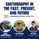 Cartography of the Past, Present, and Future 3 Cartography of the Past, Present, and Future